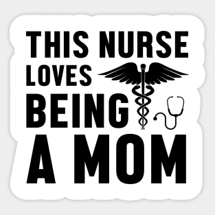 This Nurse Loves Being A Mom - Nurse Sticker